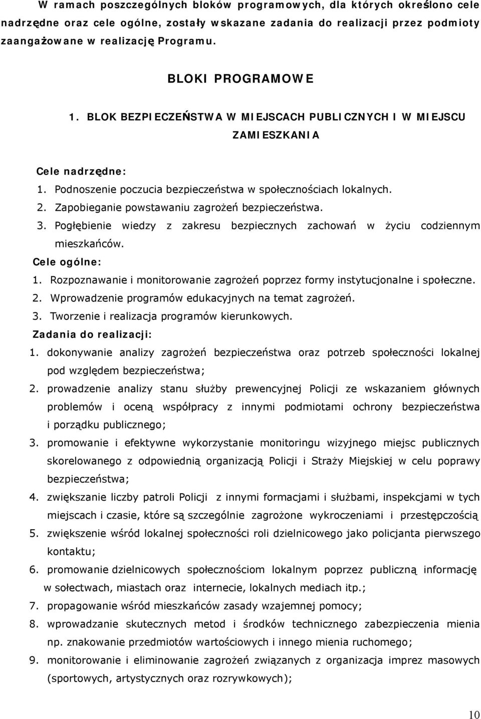 Zapobieganie powstawaniu zagrożeń bezpieczeństwa. 3. Pogłębienie wiedzy z zakresu bezpiecznych zachowań w życiu codziennym mieszkańców. Cele ogólne: 1.