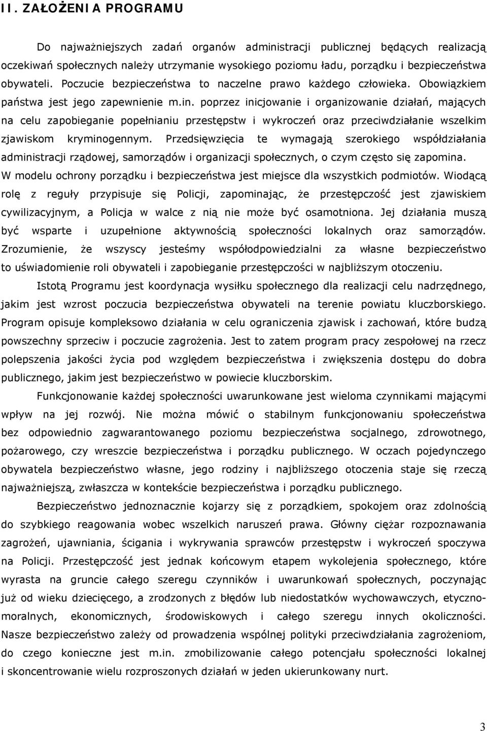 poprzez inicjowanie i organizowanie działań, mających na celu zapobieganie popełnianiu przestępstw i wykroczeń oraz przeciwdziałanie wszelkim zjawiskom kryminogennym.