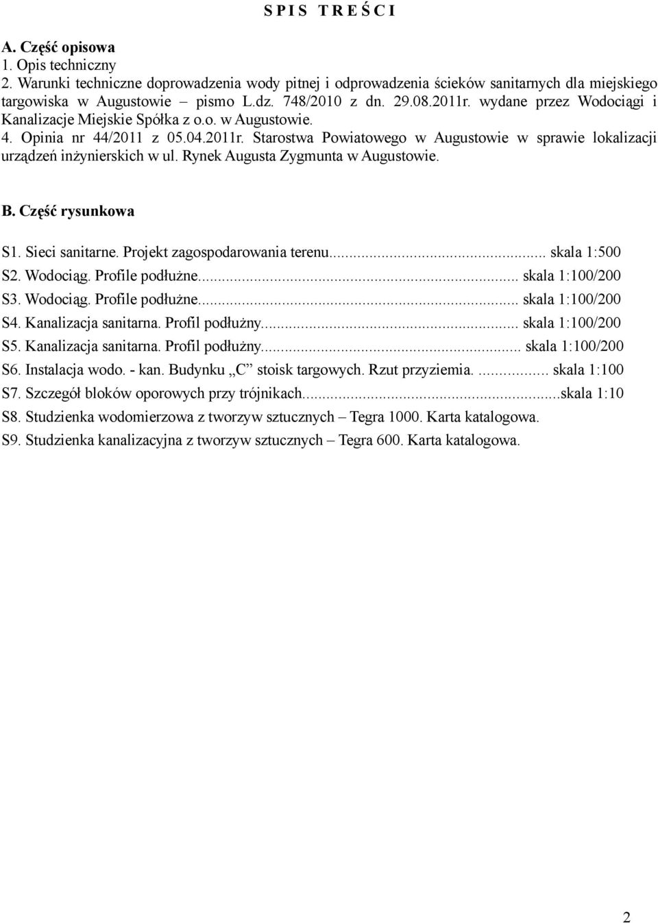 Rynek Augusta Zygmunta w Augustowie. B. Część rysunkowa S1. Sieci sanitarne. Projekt zagospodarowania terenu... skala 1:500 S2. Wodociąg. Profile podłużne... skala 1:100/200 S3. Wodociąg. Profile podłużne... skala 1:100/200 S4.