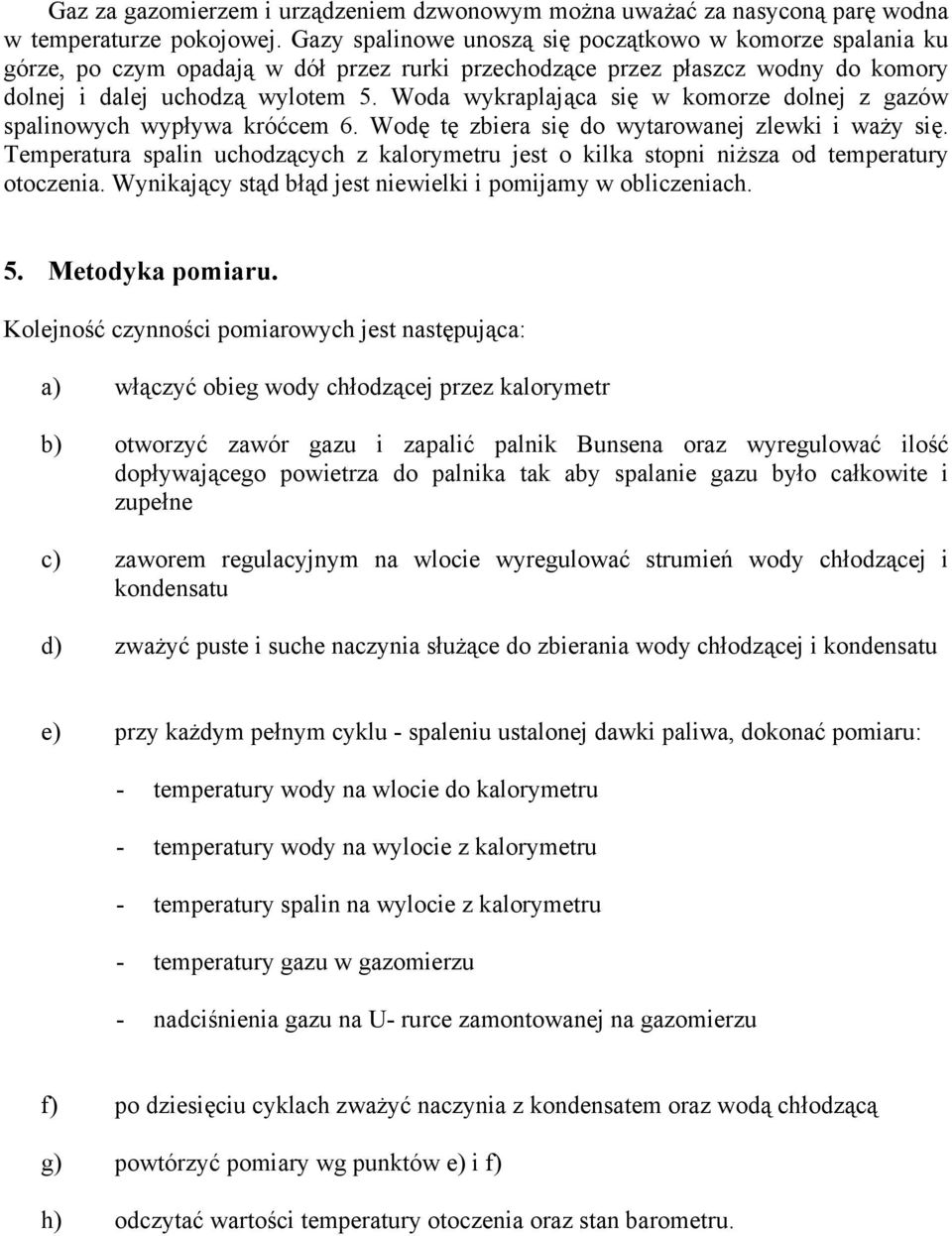 oda wykraplająca się w komorze dolnej z gazów spalinowych wypływa króćcem 6. odę tę zbiera się do wytarowanej zlewki i waży się.