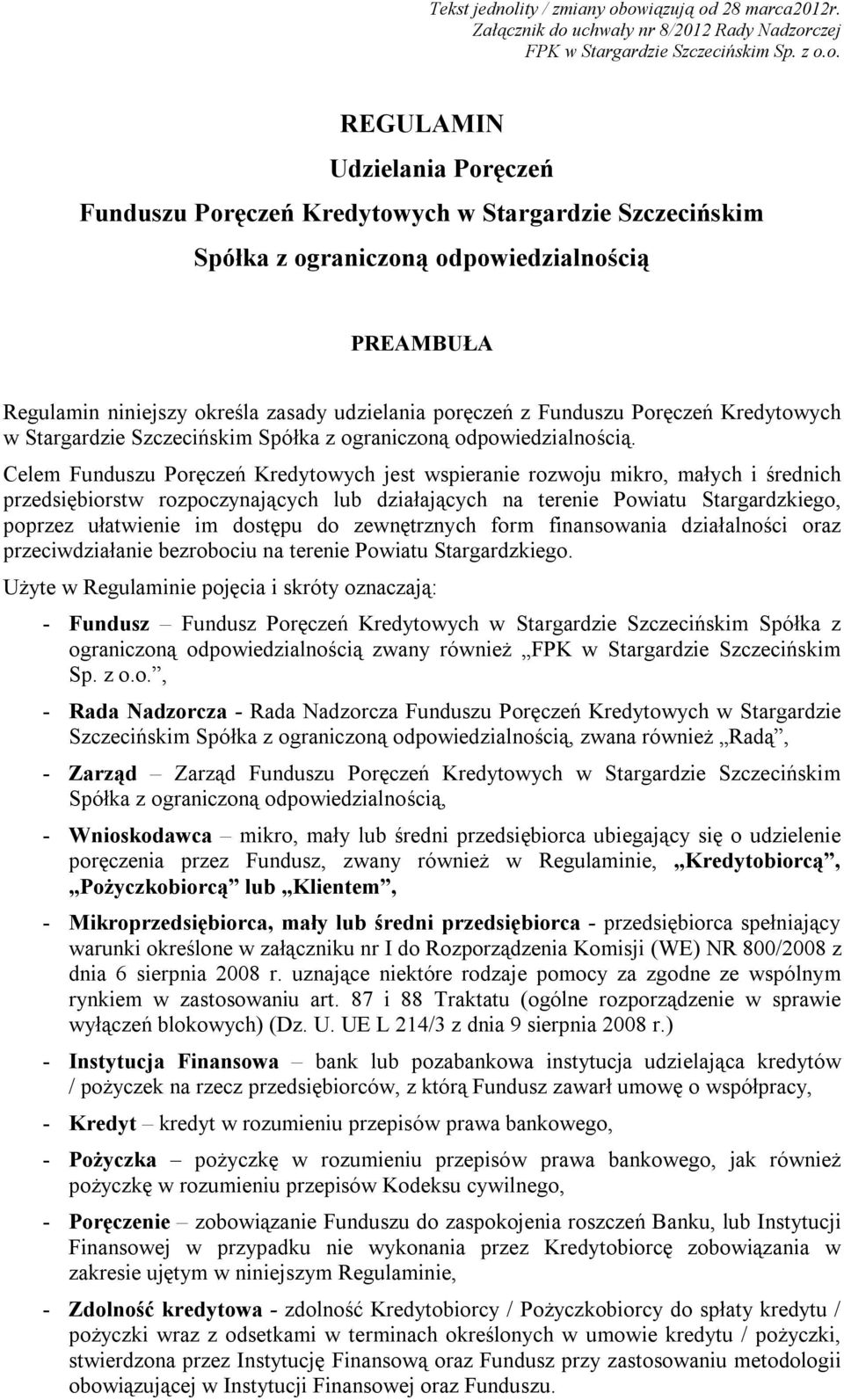 owiązują od 28 marca2012r. Załącznik do uchwały nr 8/2012 Rady Nadzorczej FPK w Stargardzie Szczecińskim Sp. z o.o. REGULAMIN Udzielania Poręczeń Funduszu Poręczeń Kredytowych w Stargardzie