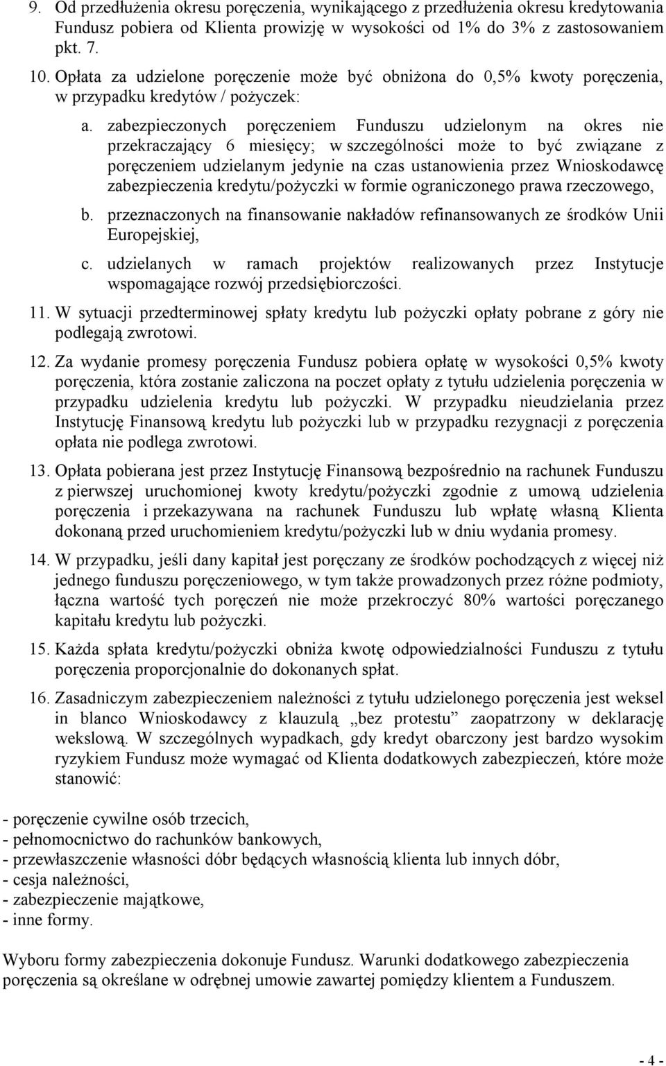 zabezpieczonych poręczeniem Funduszu udzielonym na okres nie przekraczający 6 miesięcy; w szczególności może to być związane z poręczeniem udzielanym jedynie na czas ustanowienia przez Wnioskodawcę