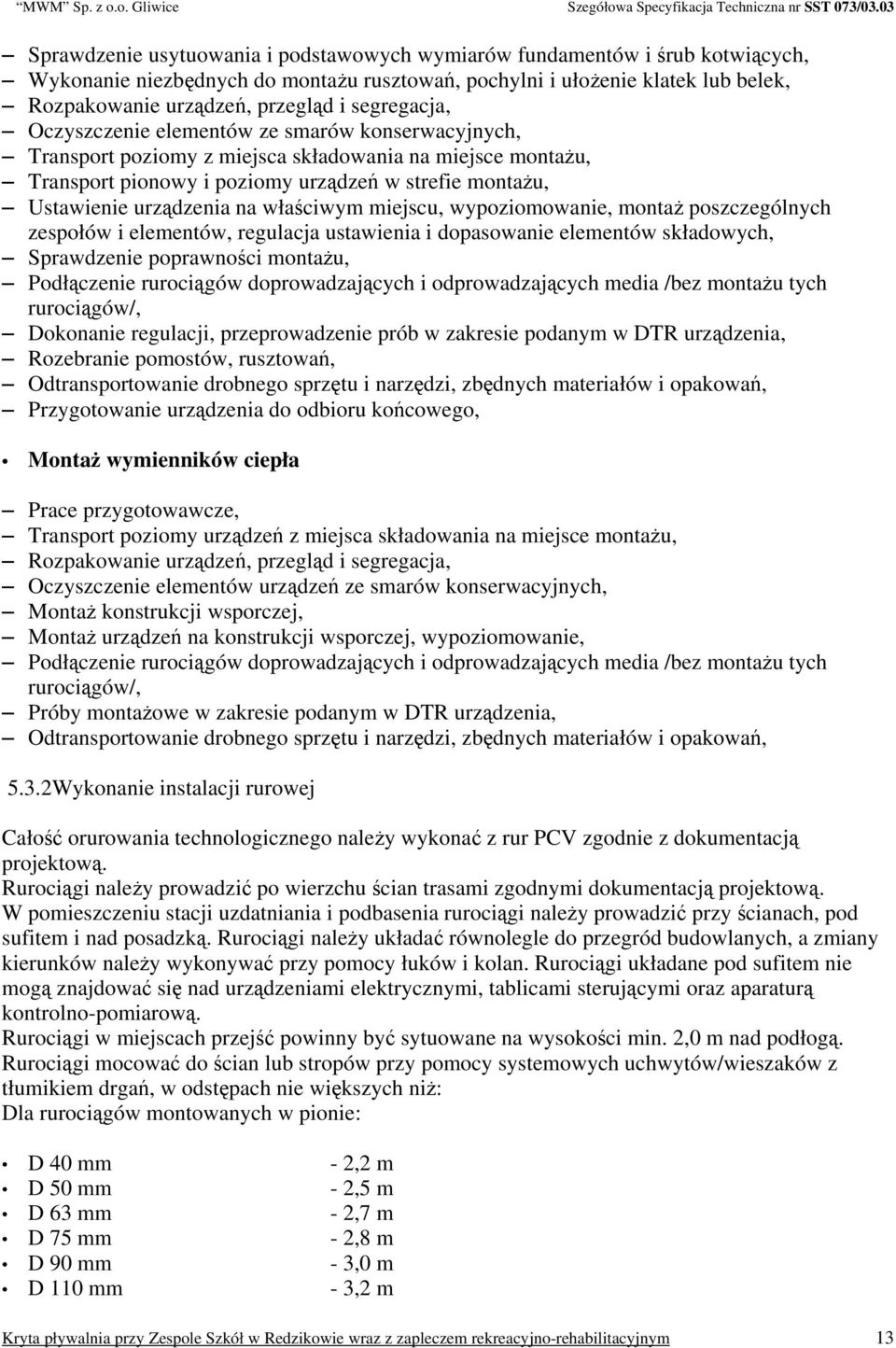 na właściwym miejscu, wypoziomowanie, montaż poszczególnych zespołów i elementów, regulacja ustawienia i dopasowanie elementów składowych, Sprawdzenie poprawności montażu, Podłączenie rurociągów