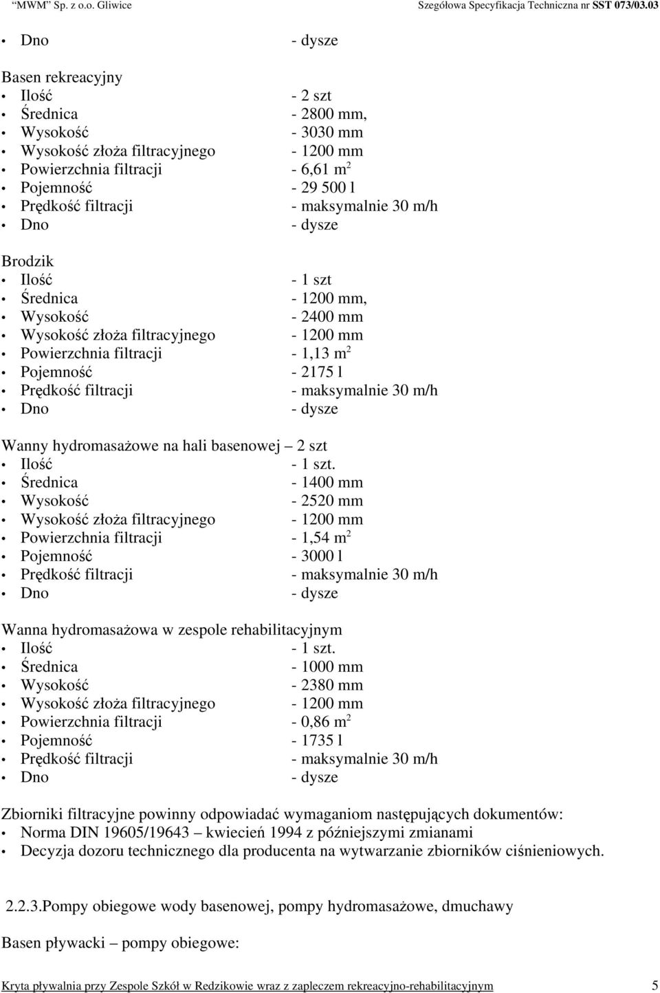 maksymalnie 30 m/h Dno - dysze Wanny hydromasażowe na hali basenowej 2 szt - 1 szt.