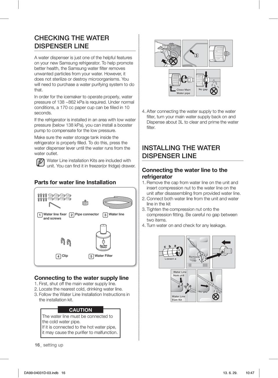 You will need to purchase a water purifying system to do that. In order for the icemaker to operate properly, water pressure of 138 ~862 kpa is required.