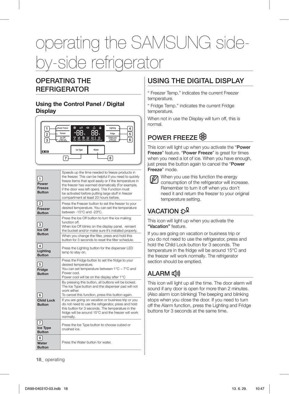 This can be helpful if you need to quickly freeze items that spoil easily or if the temperature in the freezer has warmed dramatically (For example, if the door was left open).