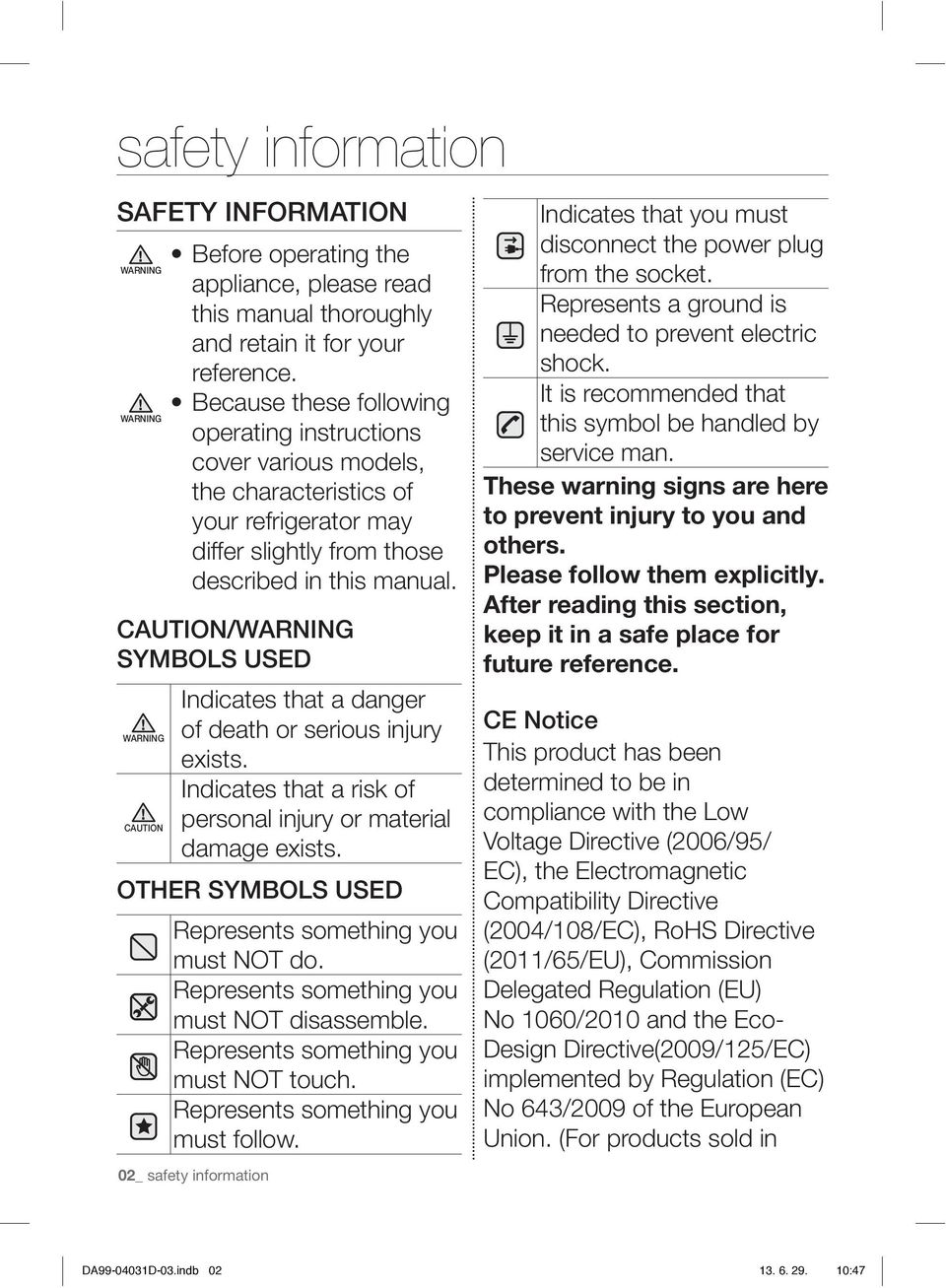 CAUTION/WARNING SYMBOLS USED Indicates that a danger WARNING of death or serious injury exists. Indicates that a risk of CAUTION personal injury or material damage exists.