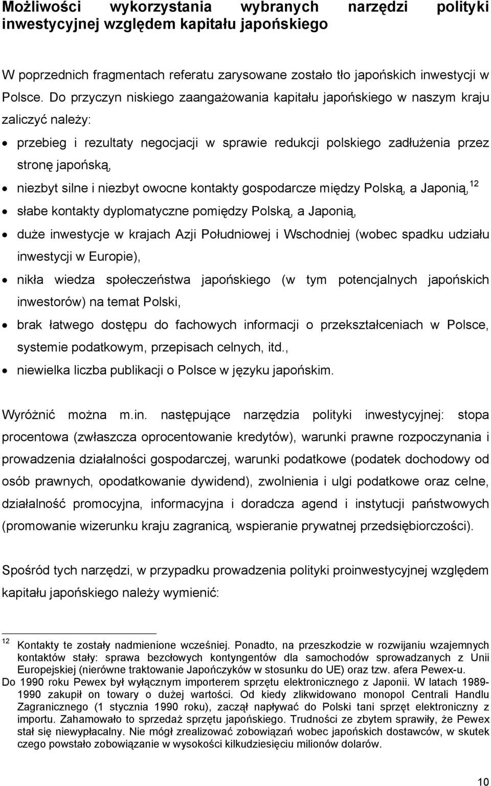 niezbyt owocne kontakty gospodarcze między Polską, a Japonią, 12 słabe kontakty dyplomatyczne pomiędzy Polską, a Japonią, duże inwestycje w krajach Azji Południowej i Wschodniej (wobec spadku udziału