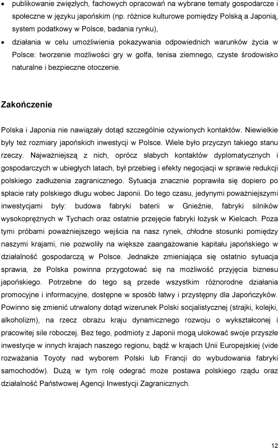 golfa, tenisa ziemnego, czyste środowisko naturalne i bezpieczne otoczenie. Zakończenie Polska i Japonia nie nawiązały dotąd szczególnie ożywionych kontaktów.