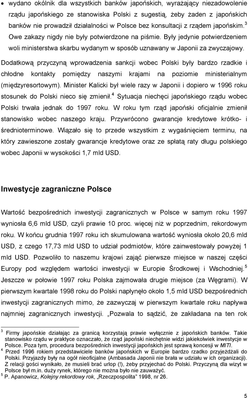 Dodatkową przyczyną wprowadzenia sankcji wobec Polski były bardzo rzadkie i chłodne kontakty pomiędzy naszymi krajami na poziomie ministerialnym (międzyresortowym).