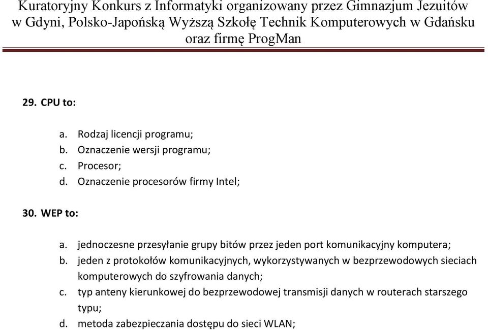 jednoczesne przesyłanie grupy bitów przez jeden port komunikacyjny komputera; b.