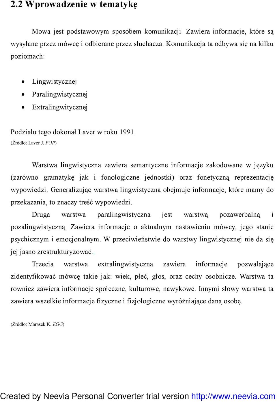 POP) Warstwa lingwistyczna zawiera semantyczne informacje zakodowane w języku (zarówno gramatykę jak i fonologiczne jednostki) oraz fonetyczną reprezentację wypowiedzi.