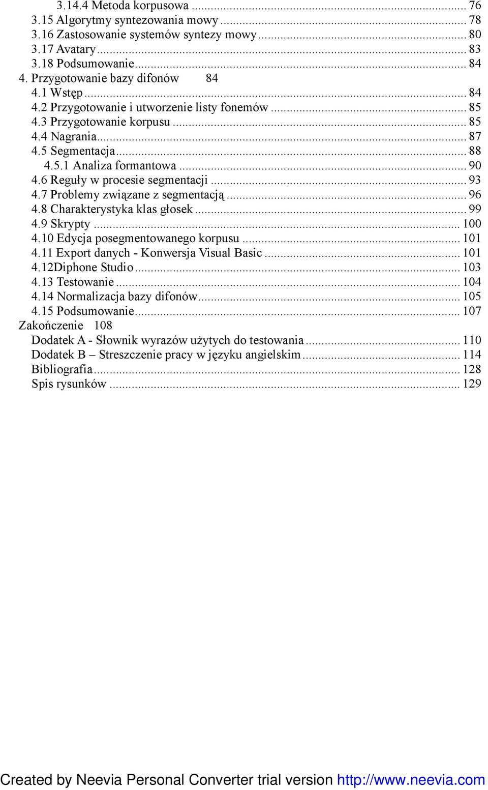 6 Reguły w procesie segmentacji... 93 4.7 Problemy związane z segmentacją... 96 4.8 Charakterystyka klas głosek... 99 4.9 Skrypty... 100 4.10 Edycja posegmentowanego korpusu... 101 4.