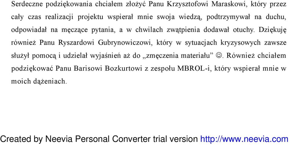 Dziękuję również Panu Ryszardowi Gubrynowiczowi, który w sytuacjach kryzysowych zawsze służył pomocą i udzielał wyjaśnień