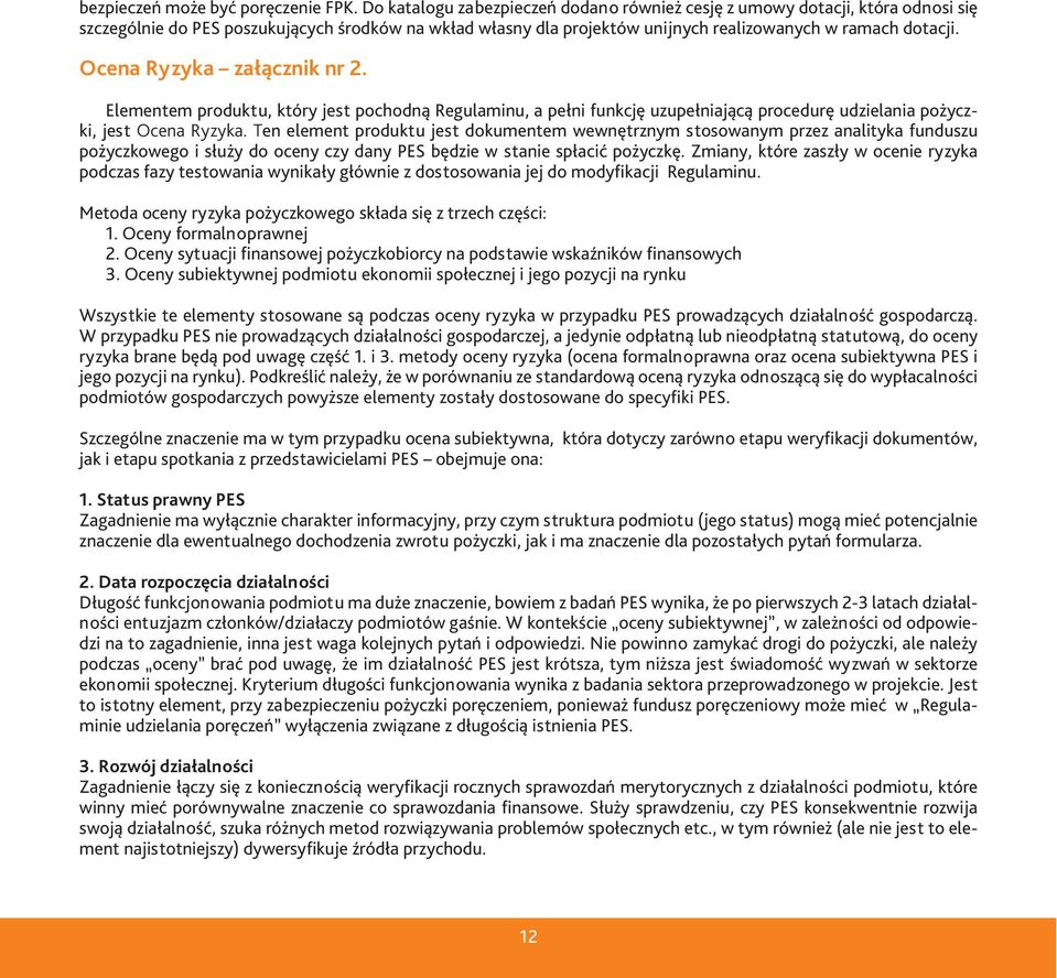 Ocena Ryzyka załącznik nr 2. Elementem produktu, który jest pochodną Regulaminu, a pełni funkcję uzupełniającą procedurę udzielania pożyczki, jest Ocena Ryzyka.