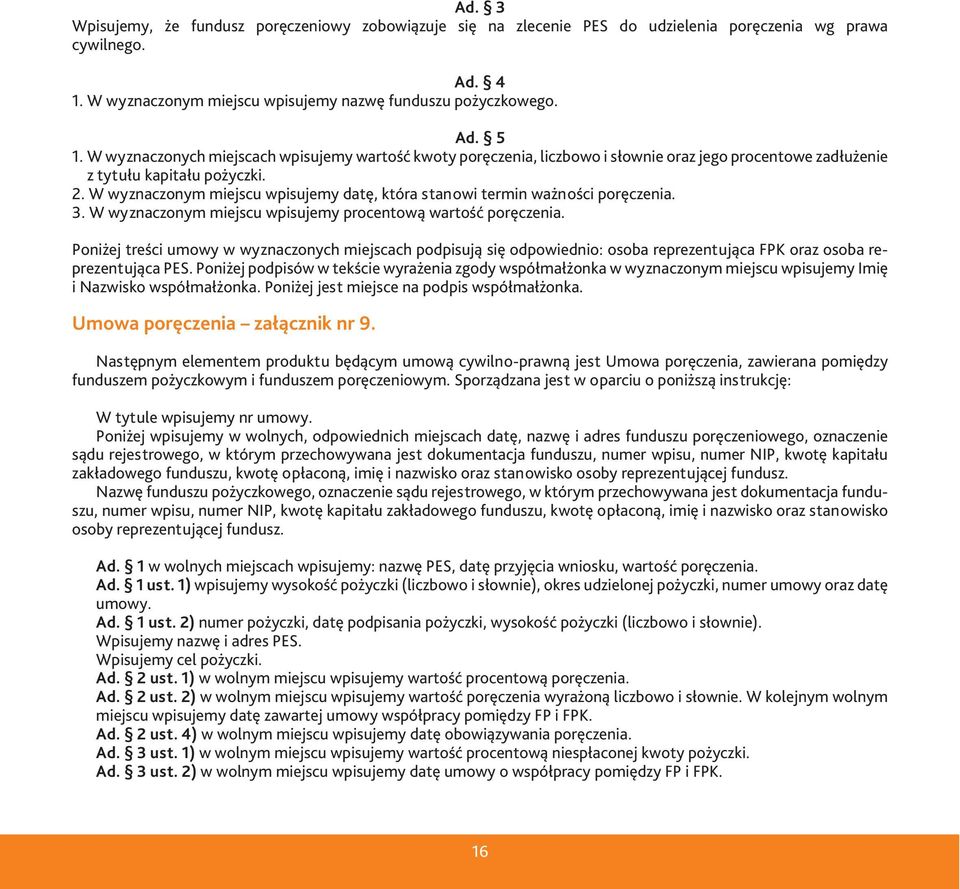 W wyznaczonym miejscu wpisujemy datę, która stanowi termin ważności poręczenia. 3. W wyznaczonym miejscu wpisujemy procentową wartość poręczenia.