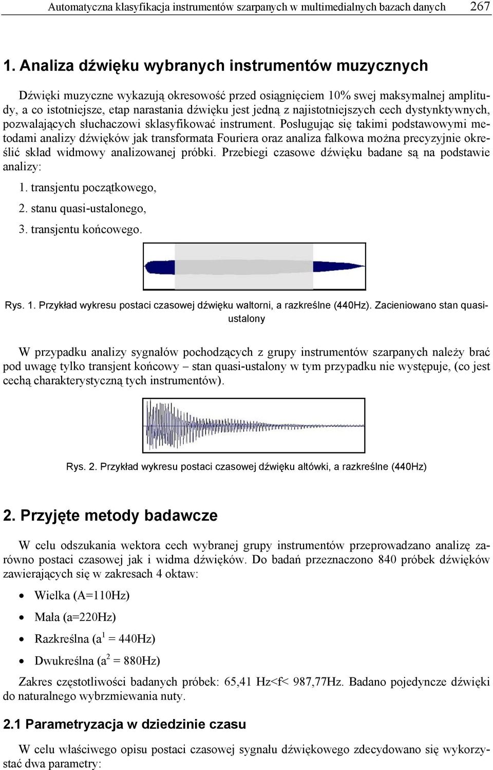 najistotniejszych cech dystynktywnych, pozwalających słuchaczowi sklasyfikować instrument.