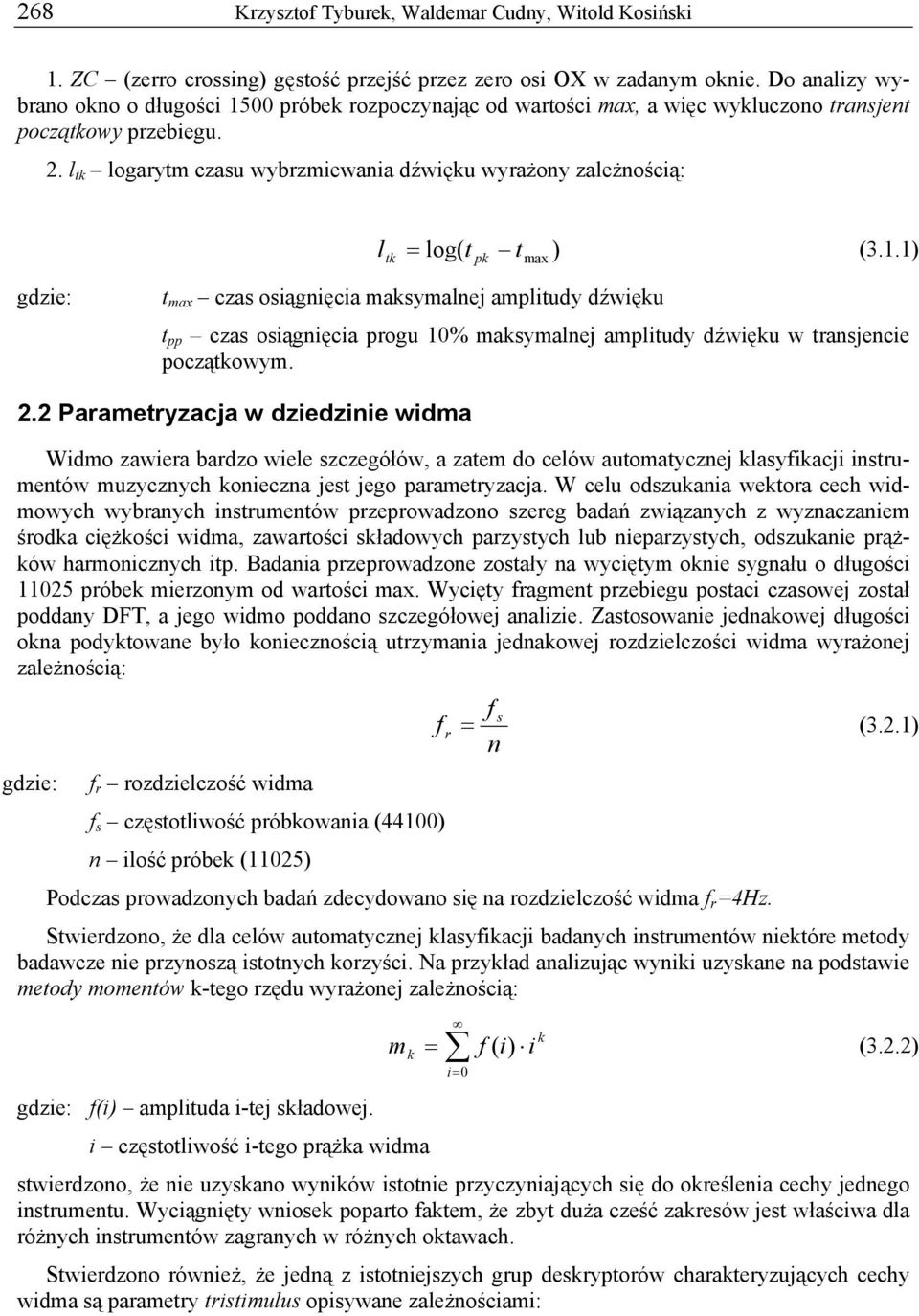 . l tk logarytm czasu wybrzmiewania dźwięku wyrażony zależnością: l tk = log( t t ) (3.