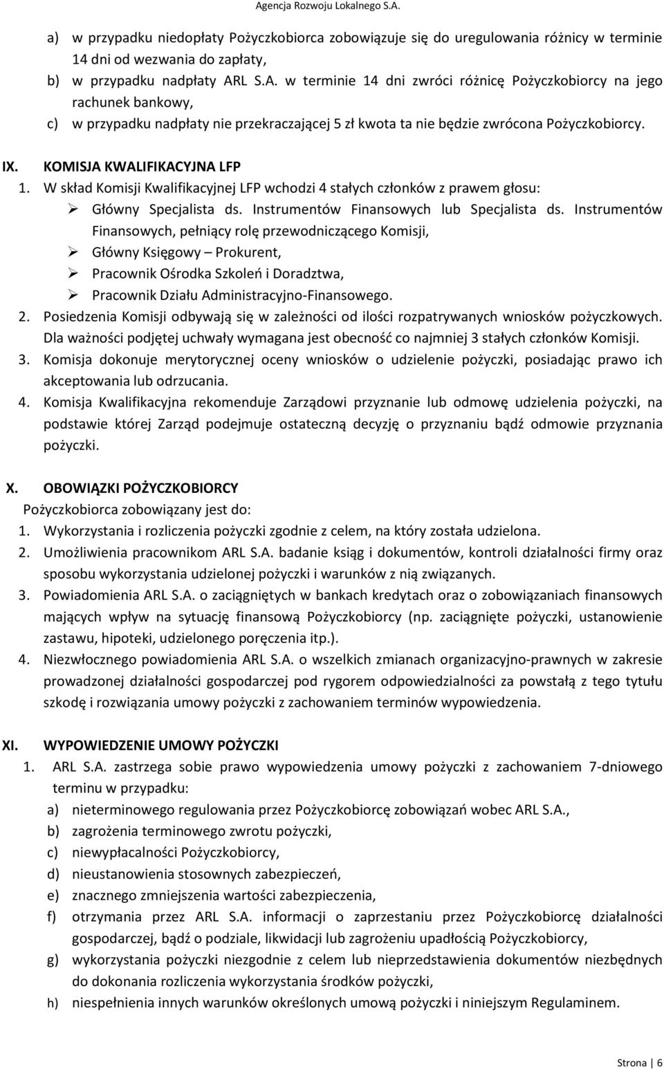 KOMISJA KWALIFIKACYJNA LFP 1. W skład Komisji Kwalifikacyjnej LFP wchodzi 4 stałych członków z prawem głosu: Główny Specjalista ds. Instrumentów Finansowych lub Specjalista ds.