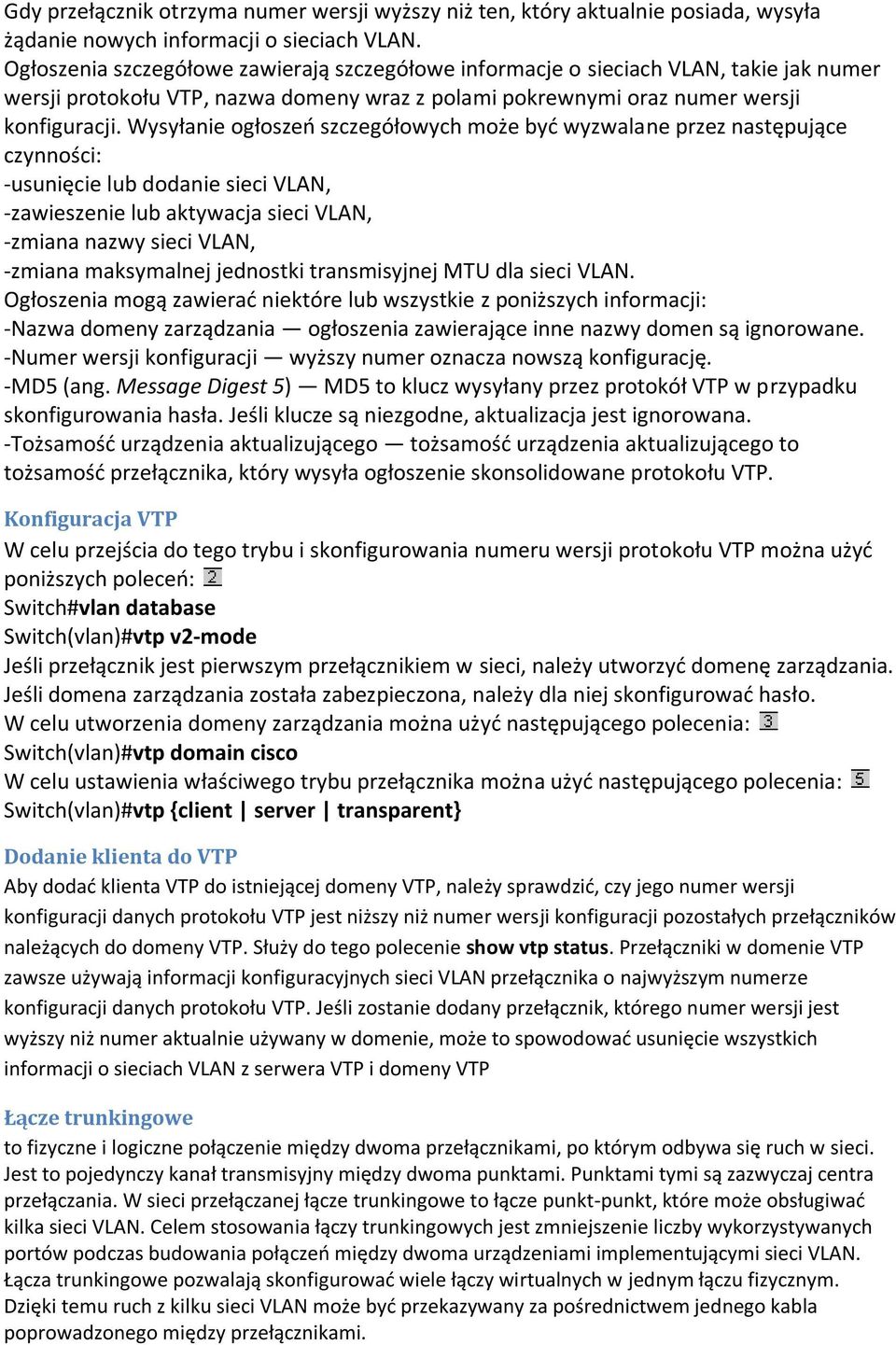 Wysyłanie ogłoszeo szczegółowych może byd wyzwalane przez następujące czynności: -usunięcie lub dodanie sieci VLAN, -zawieszenie lub aktywacja sieci VLAN, -zmiana nazwy sieci VLAN, -zmiana