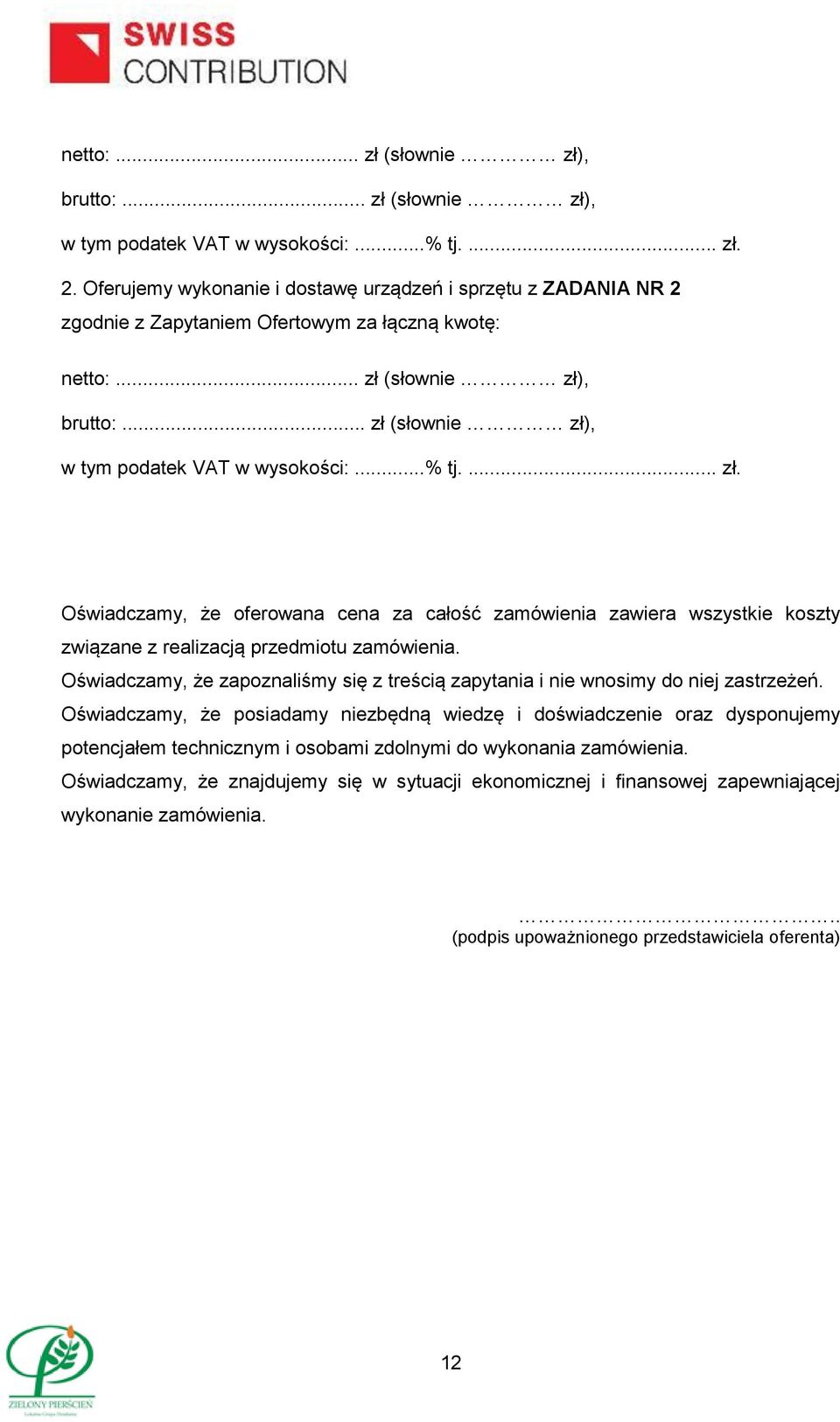 ..% tj.... zł. Oświadczamy, że oferowana cena za całość zamówienia zawiera wszystkie koszty związane z realizacją przedmiotu zamówienia.