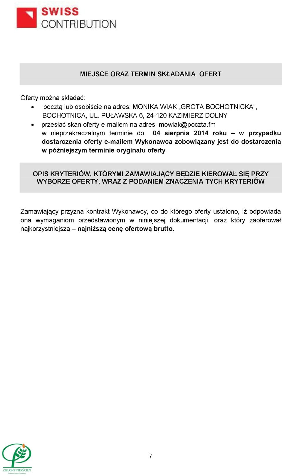 fm w nieprzekraczalnym terminie do 04 sierpnia 2014 roku w przypadku dostarczenia oferty e-mailem Wykonawca zobowiązany jest do dostarczenia w późniejszym terminie oryginału oferty