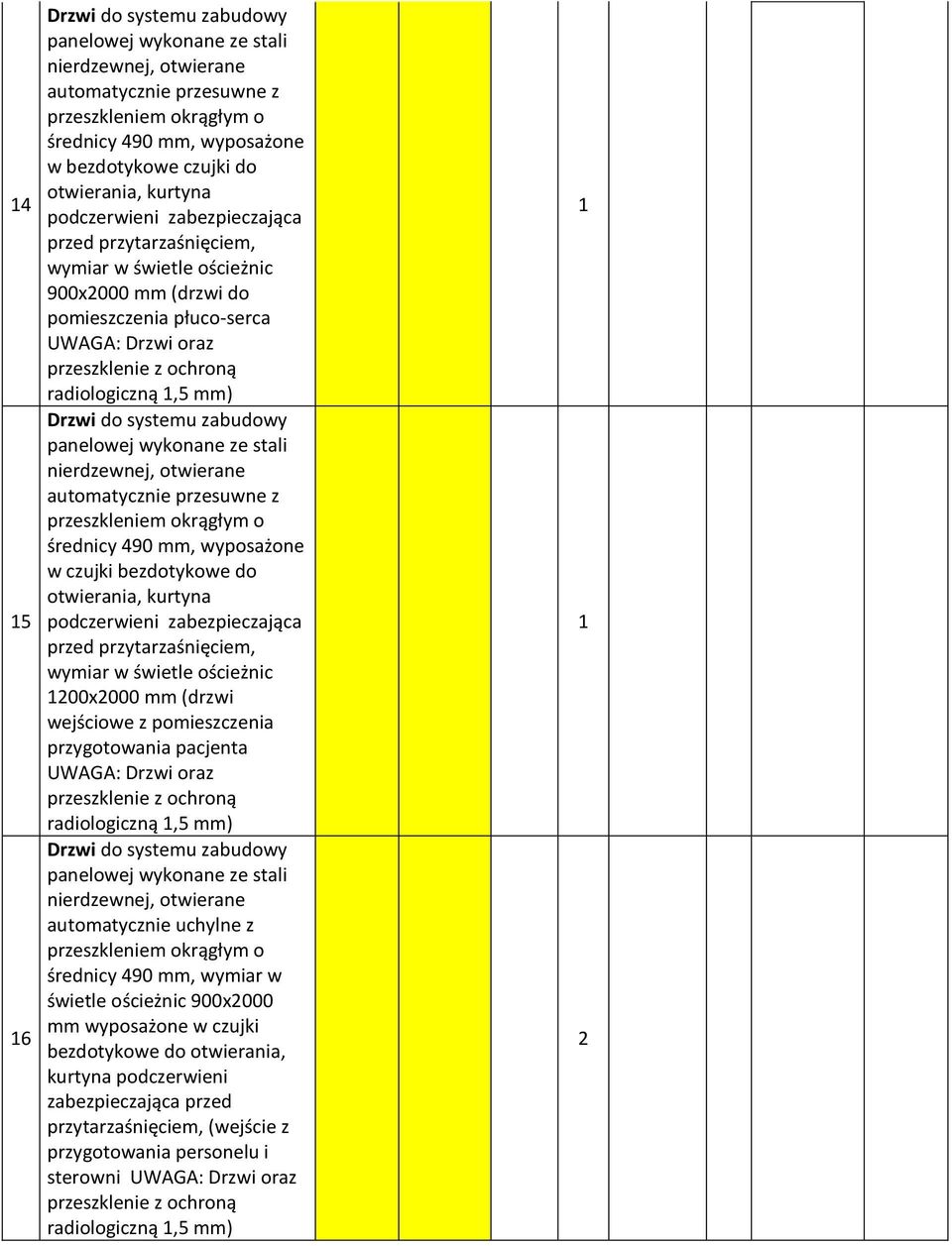 mm) automatycznie uchylne z średnicy 490 mm, wymiar w świetle ościeżnic 900x000 mm wyposażone w czujki bezdotykowe do otwierania, kurtyna