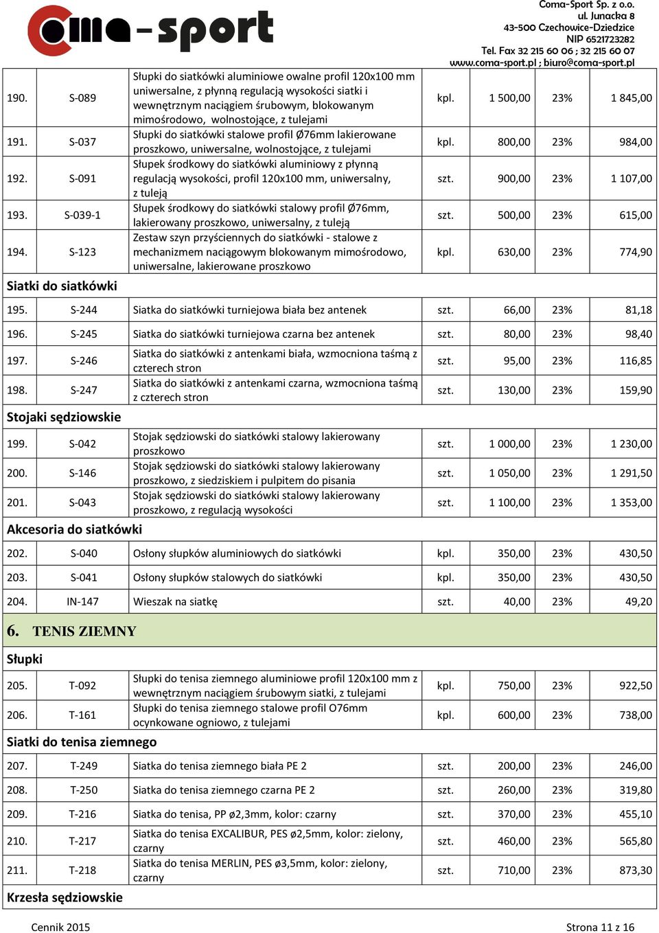 wolnostojące, z tulejami Słupki do siatkówki stalowe profil Ø76mm lakierowane proszkowo, uniwersalne, wolnostojące, z tulejami Słupek środkowy do siatkówki aluminiowy z płynną regulacją wysokości,