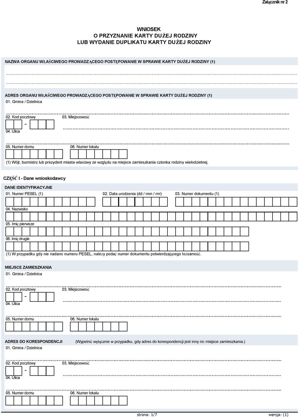 Numer lokalu (1) Wójt, burmistrz lub prezydent miasta właściwy ze względu na miejsce zamieszkania członka rodziny wielodzietnej. CZĘŚĆ I Dane wnioskodawcy DANE IDENTYFIKACYJNE 01. Numer PESEL (1) 02.