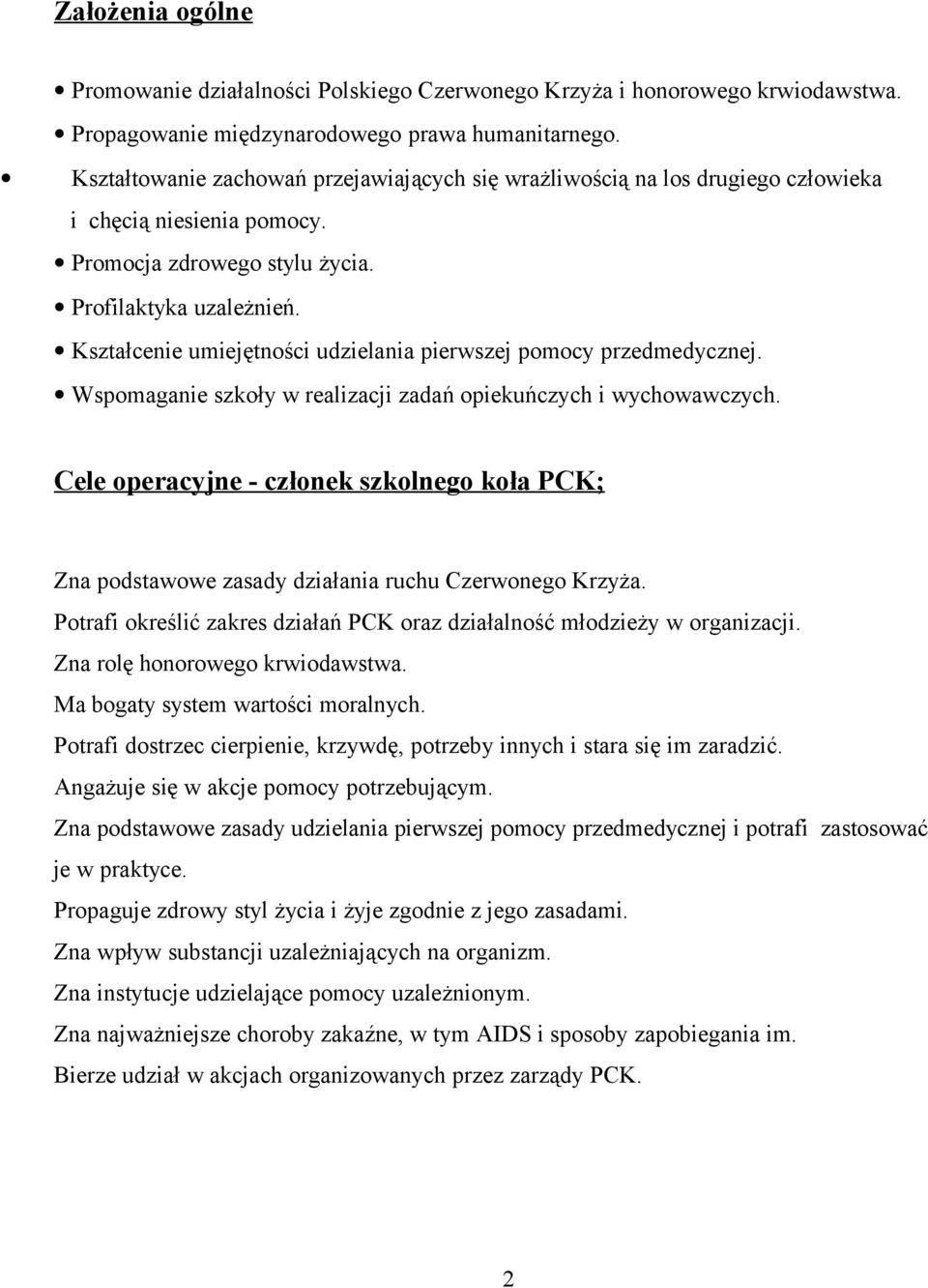 Kształcenie umiejętności udzielania pierwszej pomocy przedmedycznej. Wspomaganie szkoły w realizacji zadań opiekuńczych i wychowawczych.