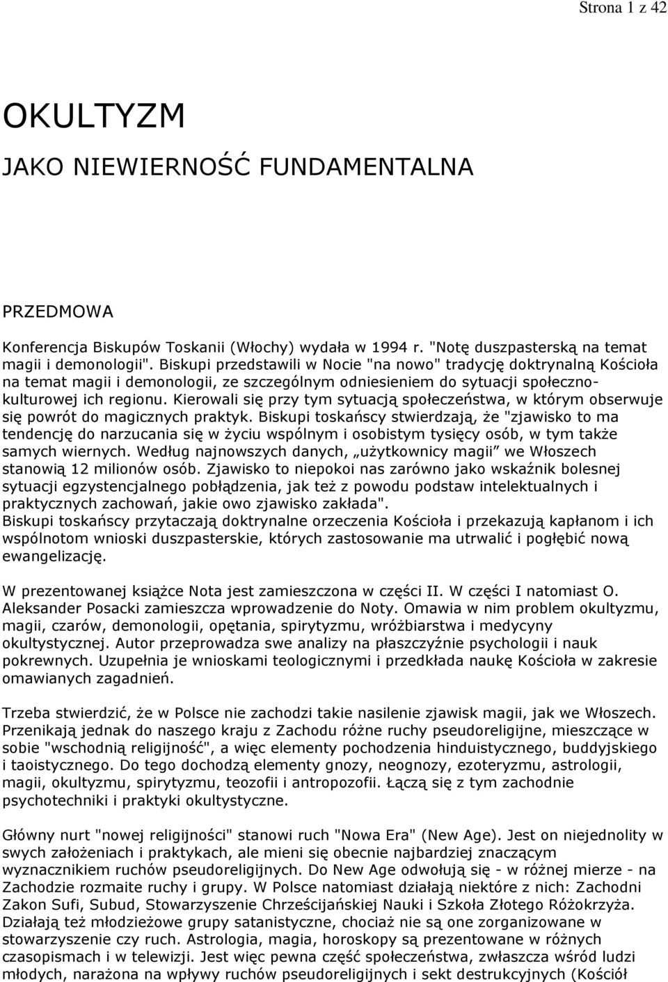 Kierowali się przy tym sytuacją społeczeństwa, w którym obserwuje się powrót do magicznych praktyk.