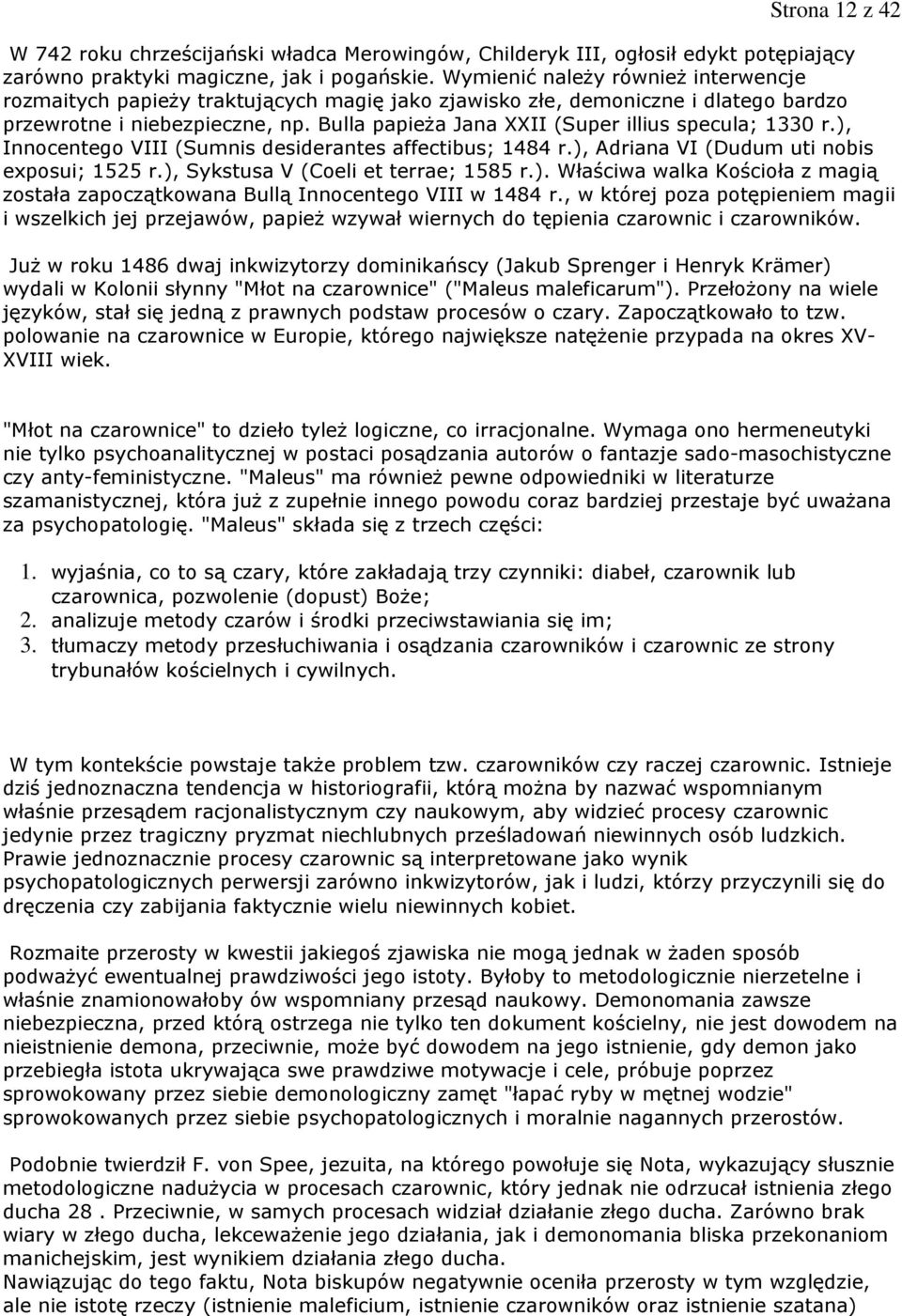 Bulla papieŝa Jana XXII (Super illius specula; 1330 r.), Innocentego VIII (Sumnis desiderantes affectibus; 1484 r.), Adriana VI (Dudum uti nobis exposui; 1525 r.), Sykstusa V (Coeli et terrae; 1585 r.