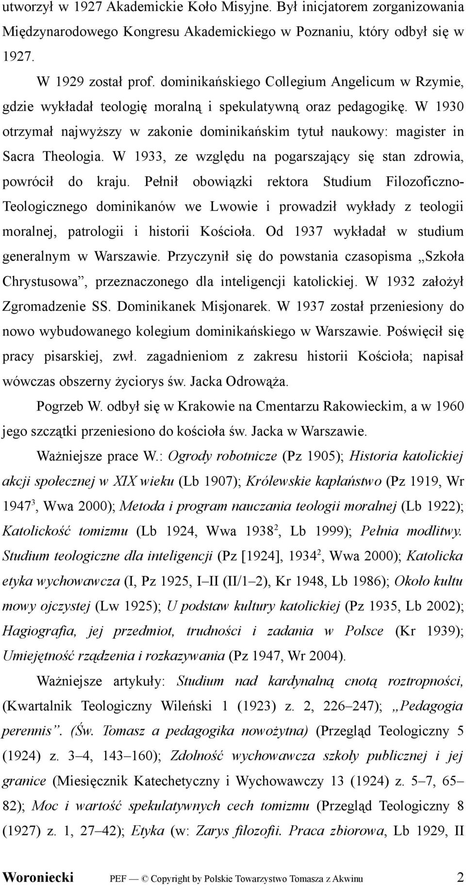 W 1930 otrzymał najwyższy w zakonie dominikańskim tytuł naukowy: magister in Sacra Theologia. W 1933, ze względu na pogarszający się stan zdrowia, powrócił do kraju.