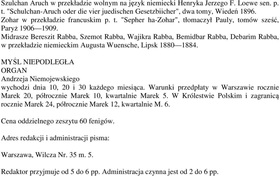 Midrasze Bereszit Rabba, Szemot Rabba, Wajikra Rabba, Bemidbar Rabba, Debarim Rabba, w przekładzie niemieckim Augusta Wuensche, Lipsk 1880 1884.