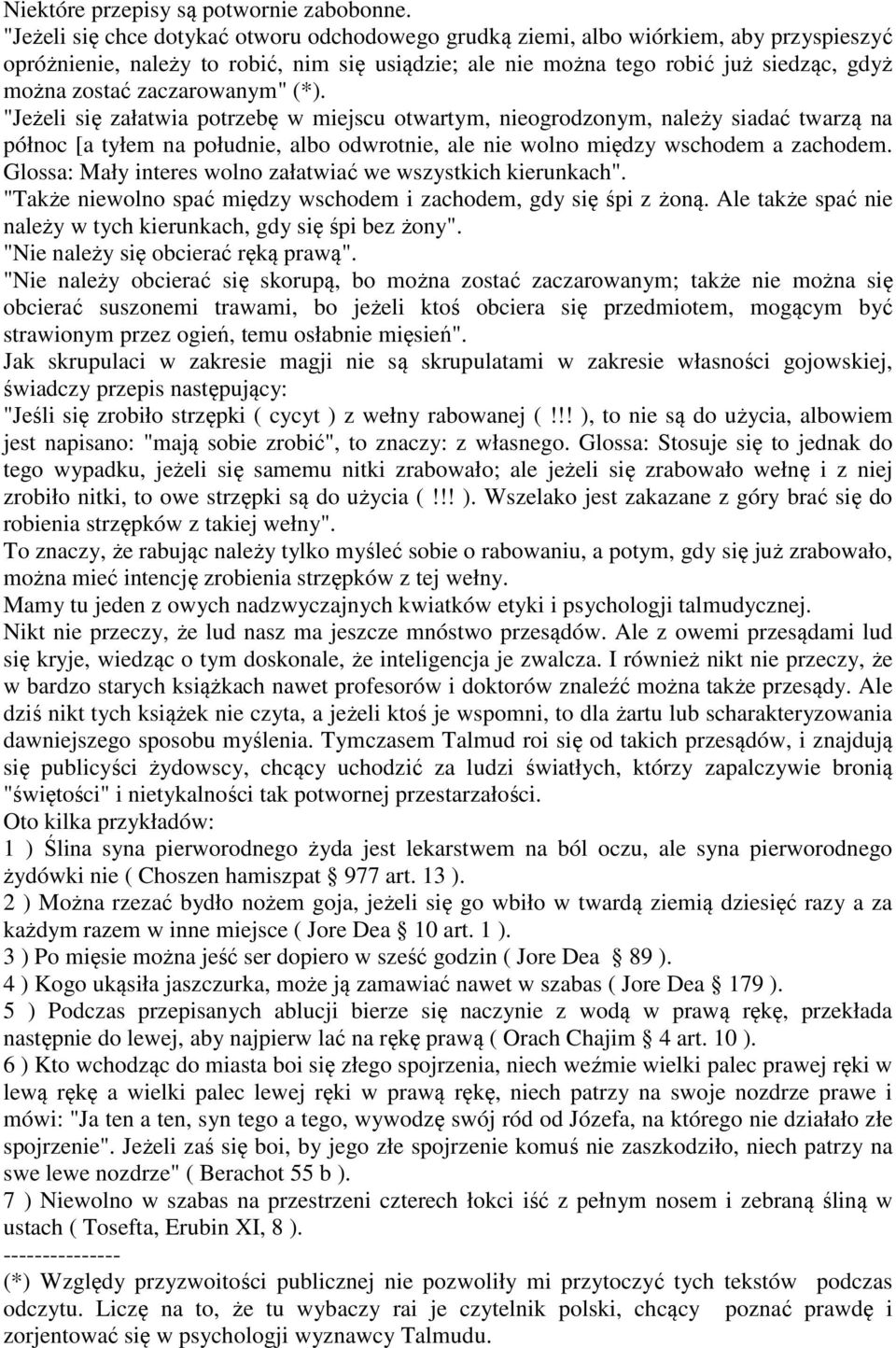 zaczarowanym" (*). "Jeżeli się załatwia potrzebę w miejscu otwartym, nieogrodzonym, należy siadać twarzą na północ [a tyłem na południe, albo odwrotnie, ale nie wolno między wschodem a zachodem.