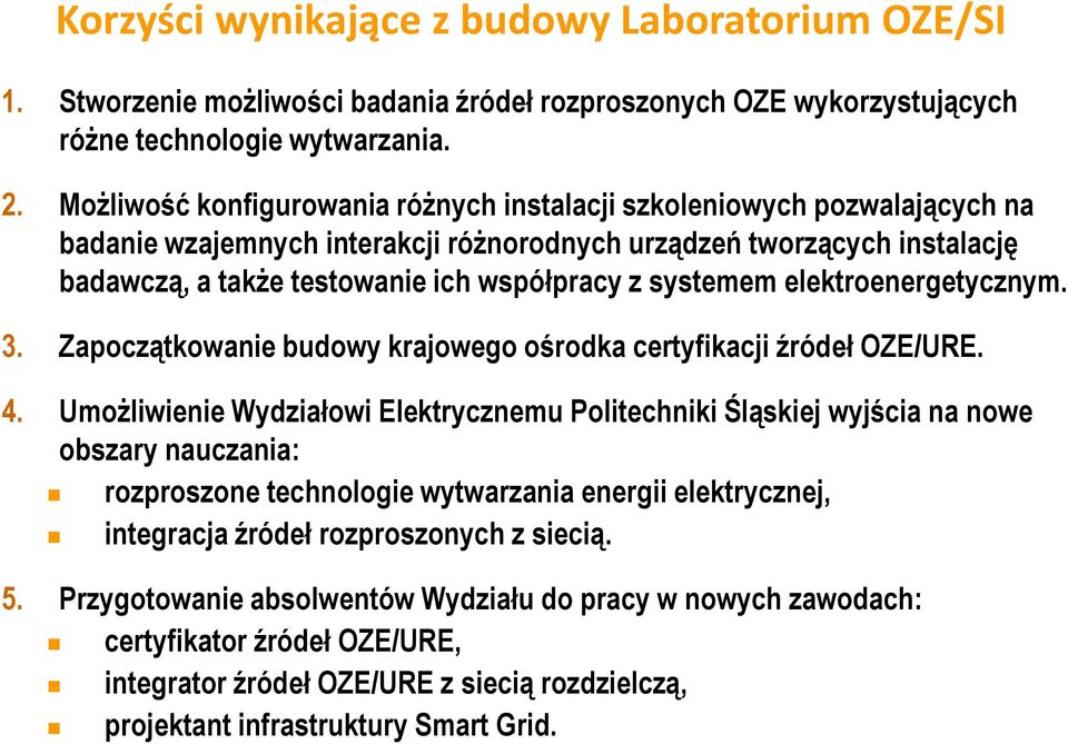 systemem elektroenergetycznym. 3. Zapoczątkowanie budowy krajowego ośrodka certyfikacji źródeł OZE/URE. 4.