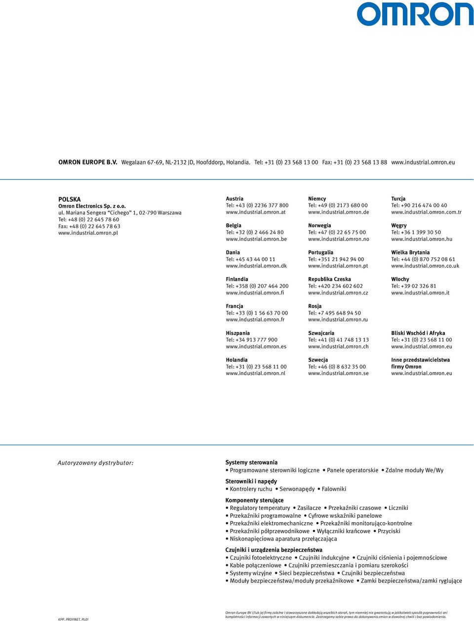 industrial.omron.be Niemcy Tel: +49 (0) 2173 680 00 www.industrial.omron.de Norwegia Tel: +47 (0) 22 65 75 00 www.industrial.omron.no Turcja Tel: +90 216 474 00 40 www.industrial.omron.com.