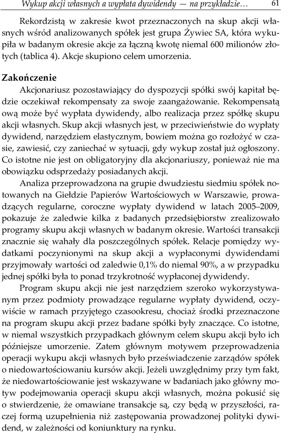 Zakończenie Akcjonariusz pozostawiający do dyspozycji spółki swój kapitał będzie oczekiwał rekompensaty za swoje zaangażowanie.