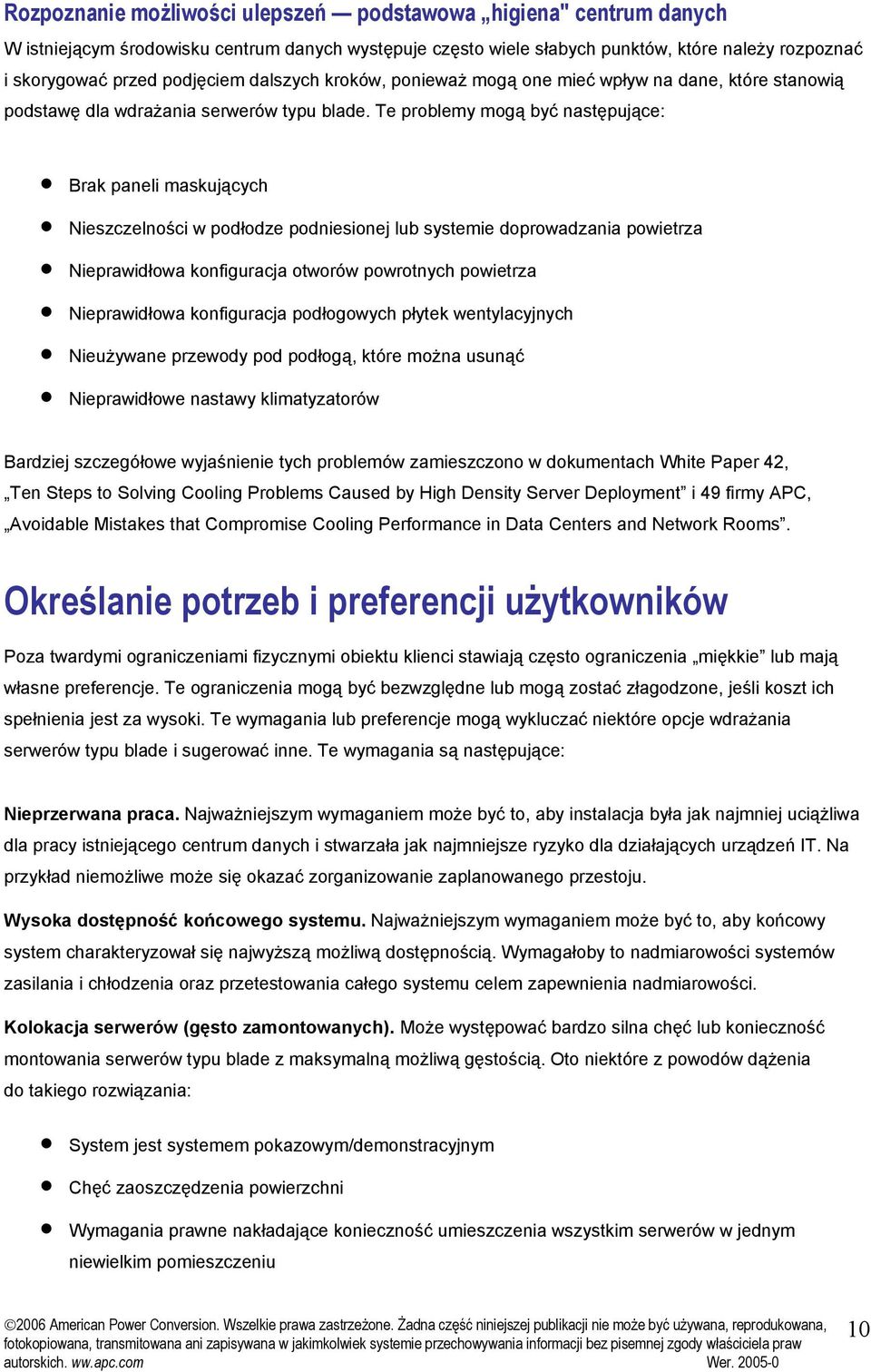 Te problemy mogą być następujące: Brak paneli maskujących Nieszczelności w podłodze podniesionej lub systemie doprowadzania powietrza Nieprawidłowa konfiguracja otworów powrotnych powietrza