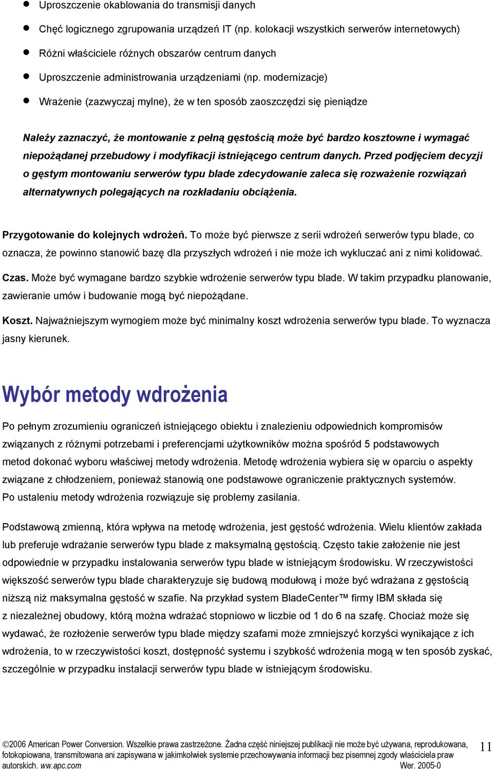 modernizacje) Wrażenie (zazwyczaj mylne), że w ten sposób zaoszczędzi się pieniądze Należy zaznaczyć, że montowanie z pełną gęstością może być bardzo kosztowne i wymagać niepożądanej przebudowy i