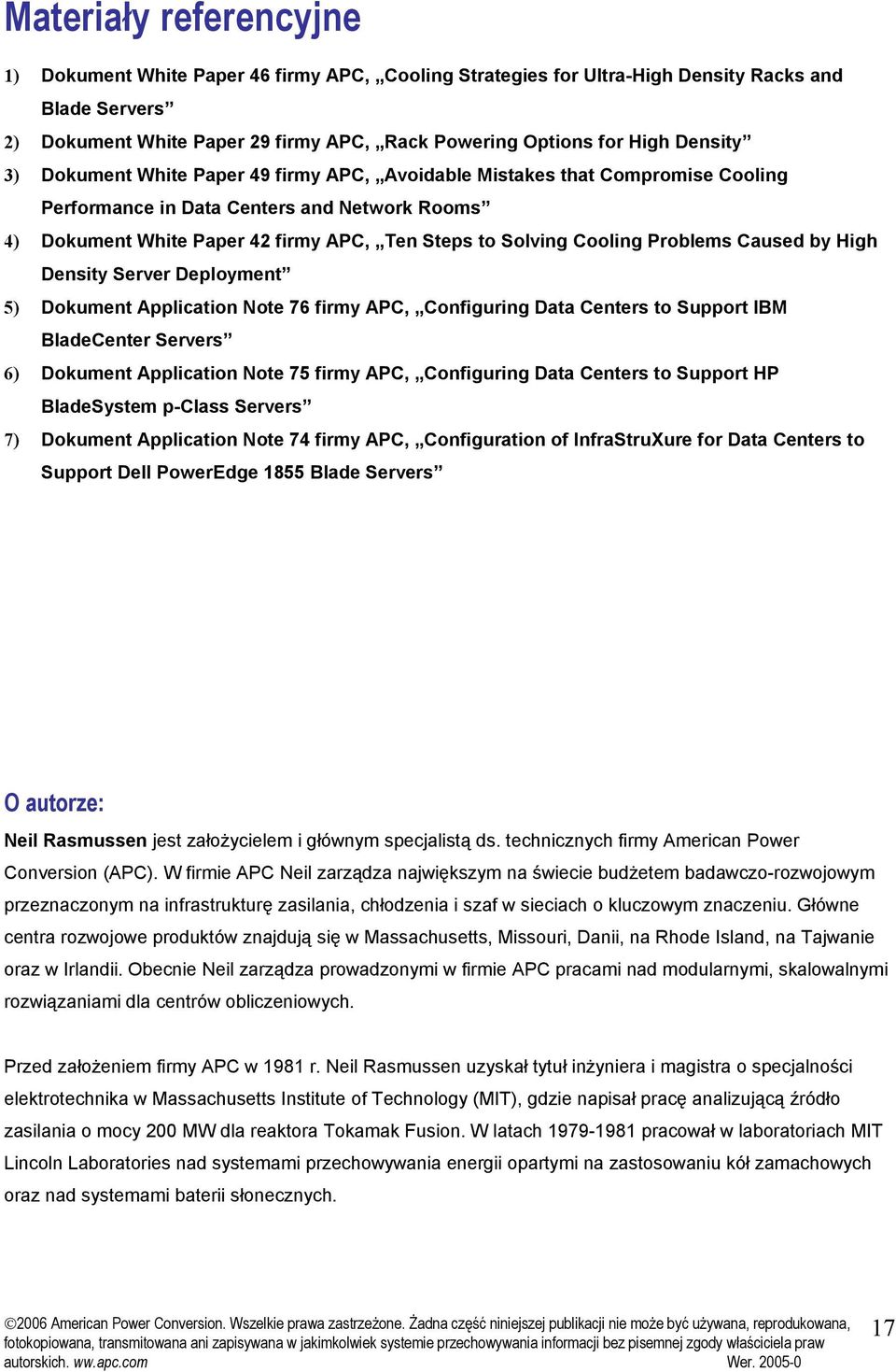 Cooling Problems Caused by High Density Server Deployment 5) Dokument Application Note 76 firmy APC, Configuring Data Centers to Support IBM BladeCenter Servers 6) Dokument Application Note 75 firmy