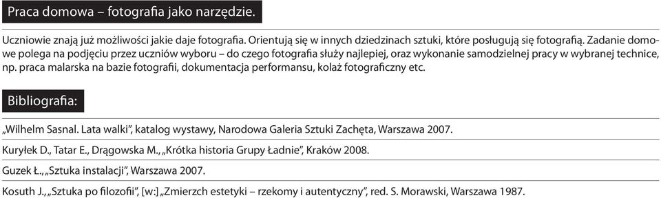 praca malarska na bazie fotografii, dokumentacja performansu, kolaż fotograficzny etc. Bibliografia: Wilhelm Sasnal.