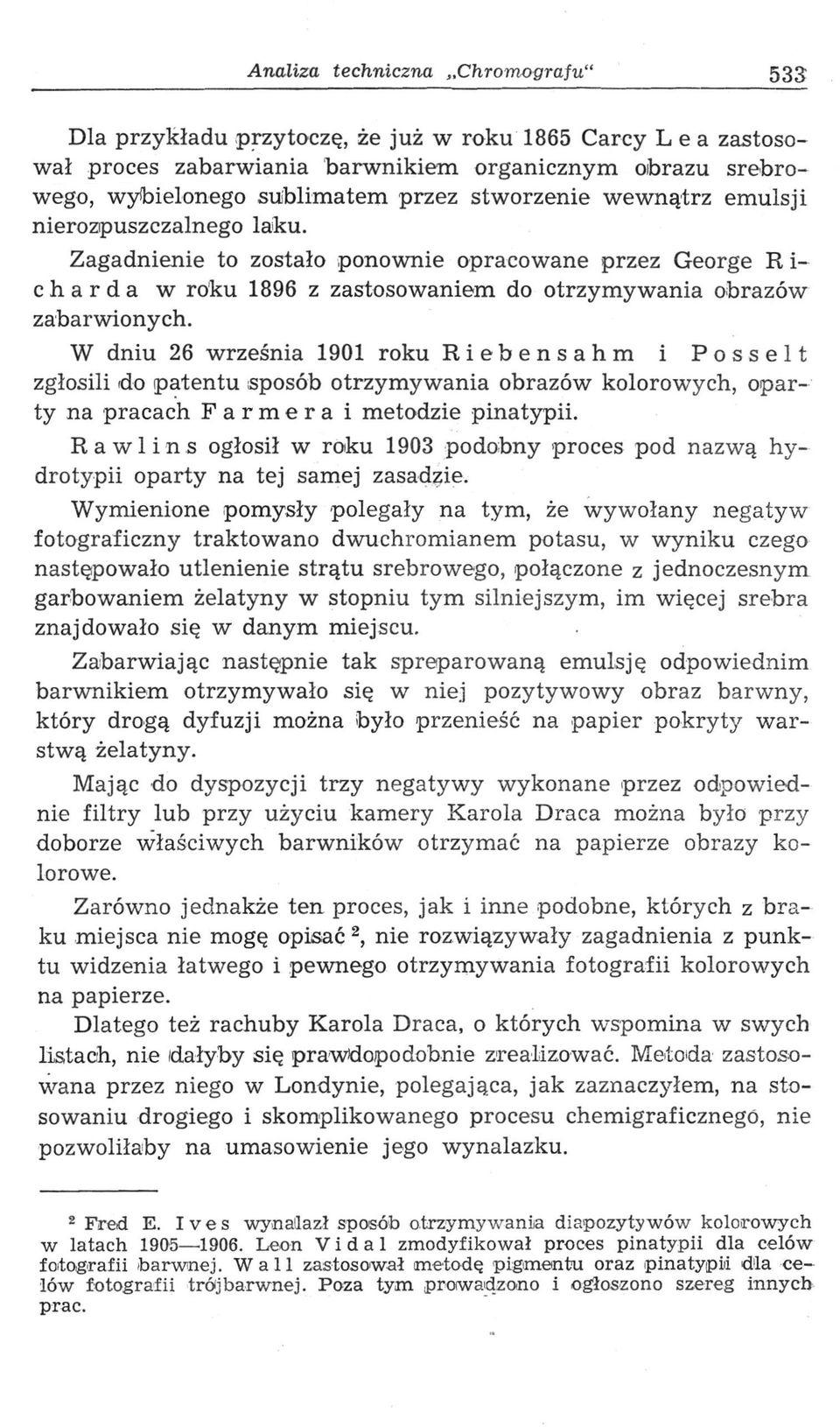 W dniu 26 września 1901 roku Riebensahm i Posselt zgłosili do patentu sposób otrzymywania obrazów kolorowych, oparty na pracach Farmera i metodzie pinatypii.