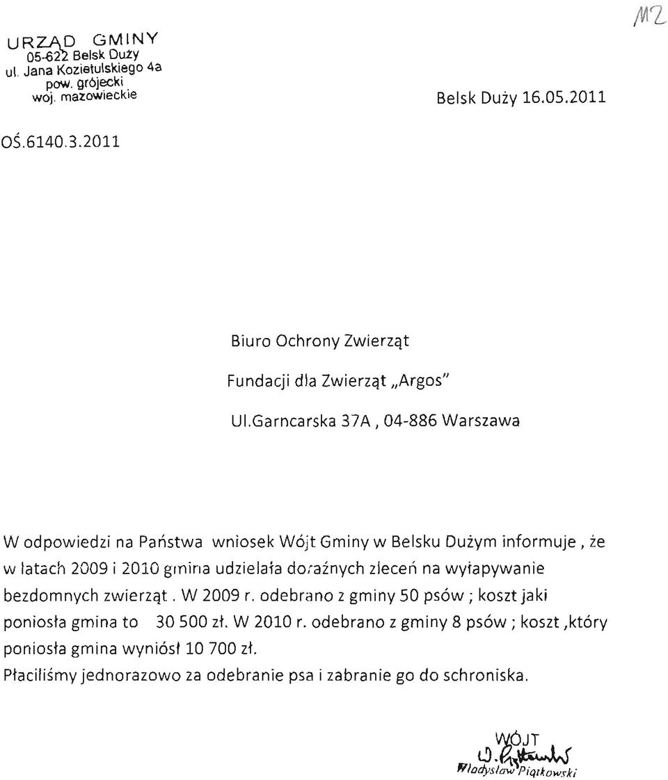 Garncarska 37A, W odpowiedzi na Państwa wniosek Wójt Gminy w Belsku Dużym informuje, że w latach 2009 i 2010 gmina udzielała doraźnych zleceń na