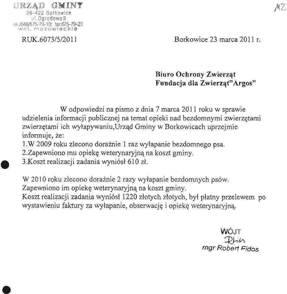 Gminy w Borkowicach uprzejmie informuje, że: l.w 2009 roku zlecono doraźnie l raz wyłapanie bezdomnego psa. 2.Zapewniono mu opiekę weterynaryjną na koszt gminy. 3.
