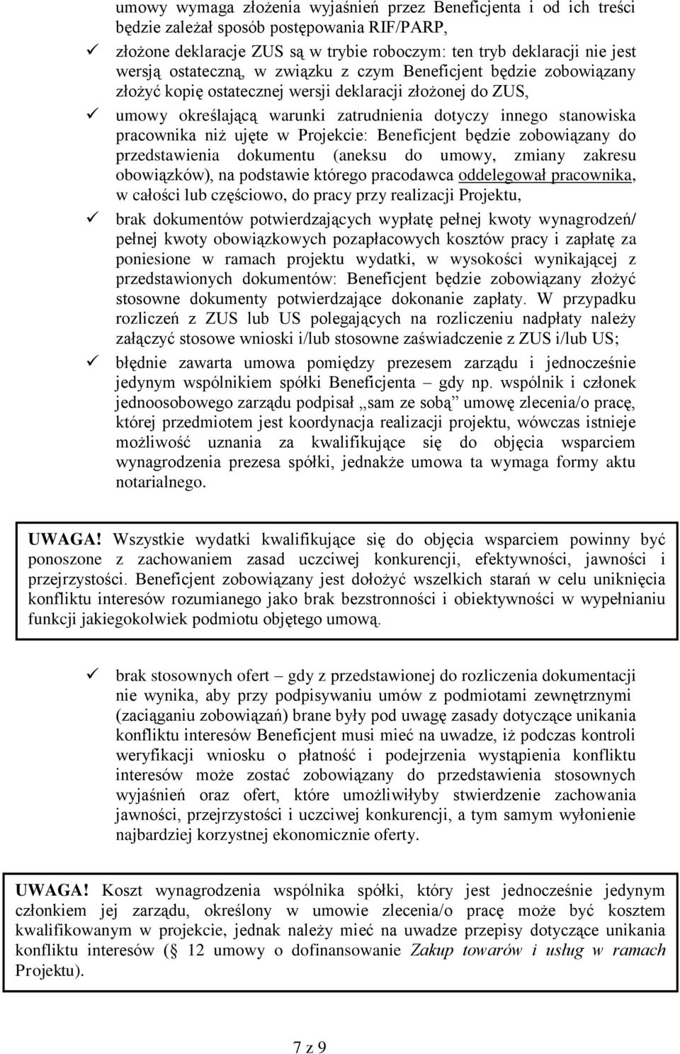 ujęte w Projekcie: Beneficjent będzie zobowiązany do przedstawienia dokumentu (aneksu do umowy, zmiany zakresu obowiązków), na podstawie którego pracodawca oddelegował pracownika, w całości lub