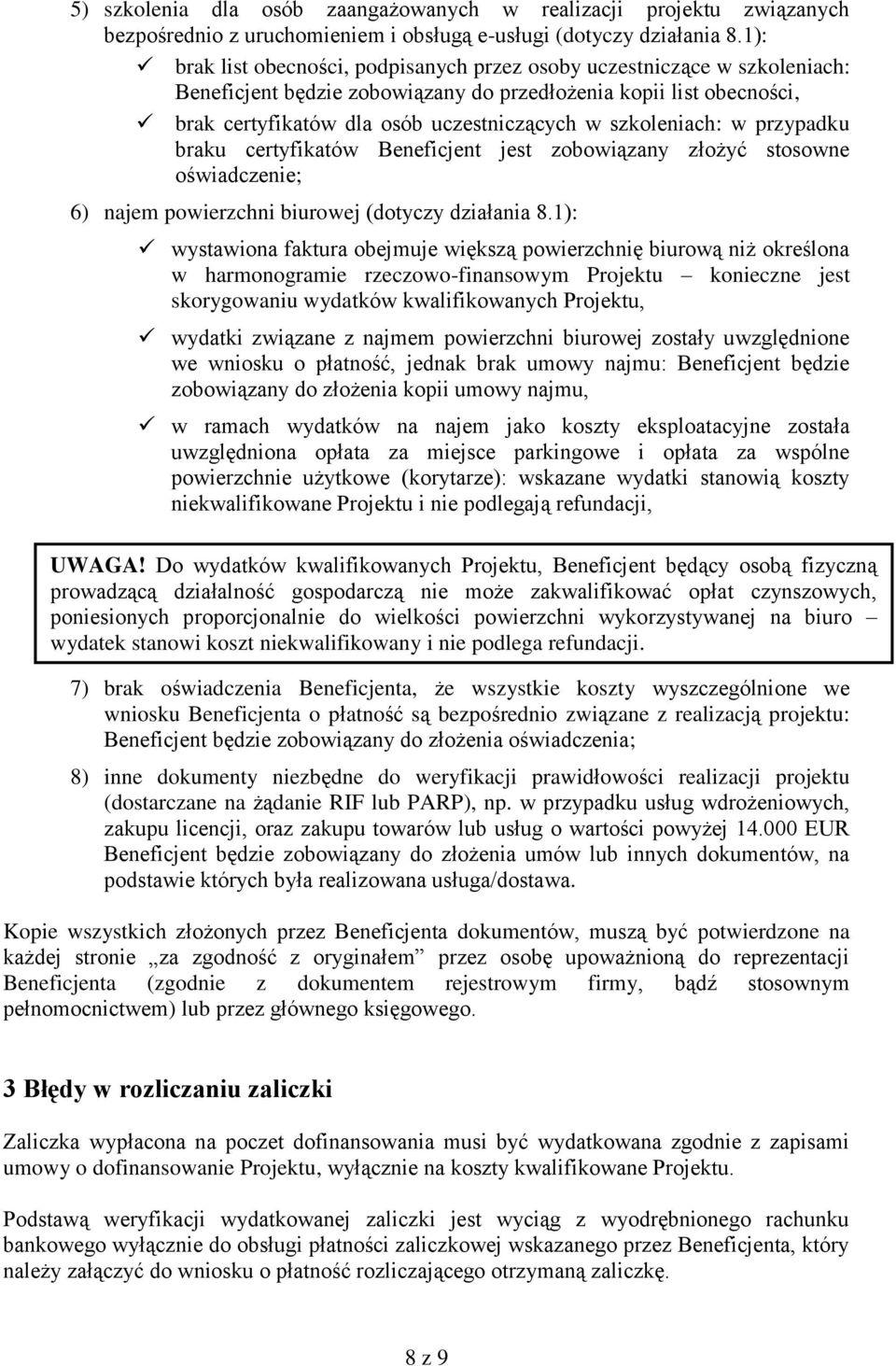 szkoleniach: w przypadku braku certyfikatów Beneficjent jest zobowiązany złożyć stosowne oświadczenie; 6) najem powierzchni biurowej (dotyczy działania 8.