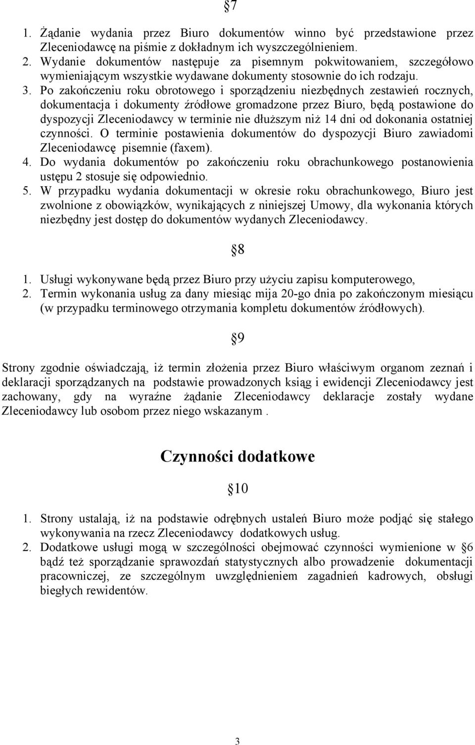 Po zakończeniu roku obrotowego i sporządzeniu niezbędnych zestawień rocznych, dokumentacja i dokumenty źródłowe gromadzone przez Biuro, będą postawione do dyspozycji Zleceniodawcy w terminie nie