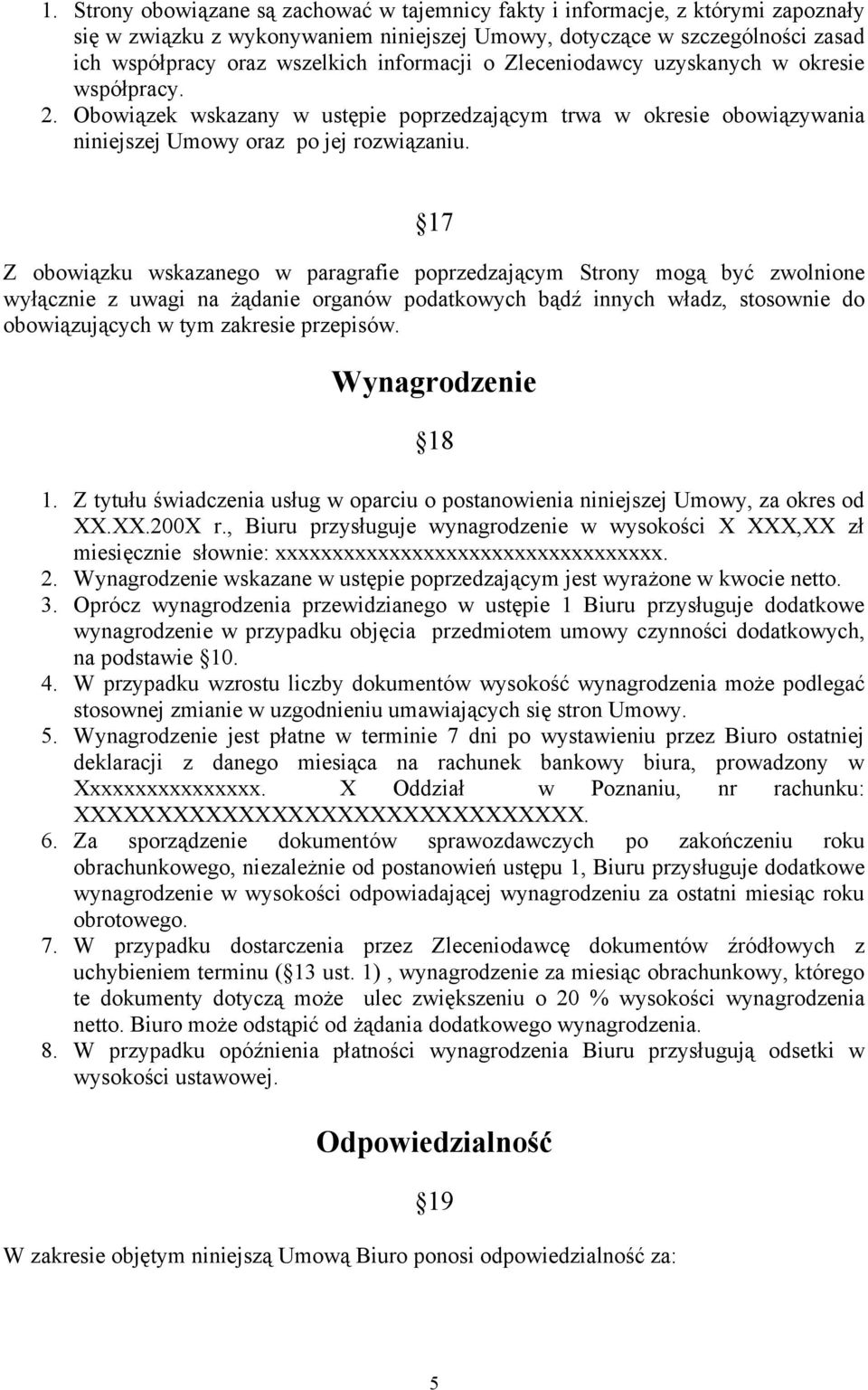 17 Z obowiązku wskazanego w paragrafie poprzedzającym Strony mogą być zwolnione wyłącznie z uwagi na żądanie organów podatkowych bądź innych władz, stosownie do obowiązujących w tym zakresie