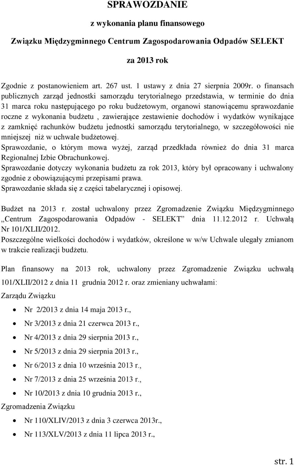 budżetu, zawierające zestawienie dochodów i wydatków wynikające z zamknięć rachunków budżetu jednostki samorządu terytorialnego, w szczegółowości nie mniejszej niż w uchwale budżetowej.